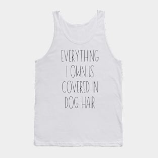 Everything I Owned Is Covered in Dog Hair Tank Top